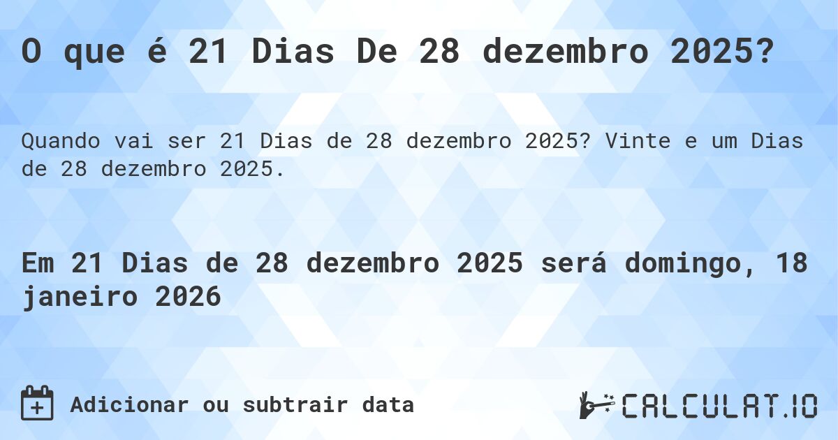 O que é 21 Dias De 28 dezembro 2025?. Vinte e um Dias de 28 dezembro 2025.