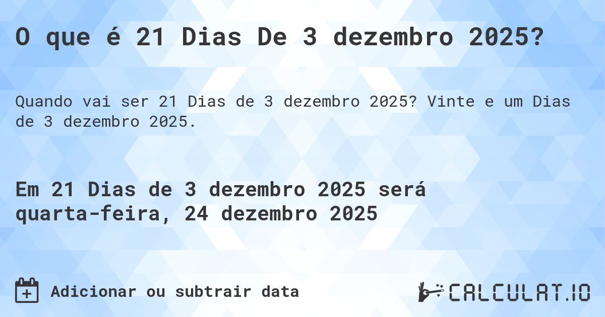 O que é 21 Dias De 3 dezembro 2025?. Vinte e um Dias de 3 dezembro 2025.