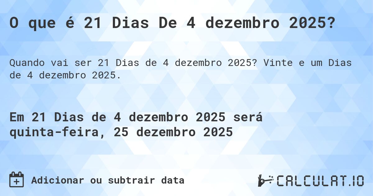 O que é 21 Dias De 4 dezembro 2025?. Vinte e um Dias de 4 dezembro 2025.