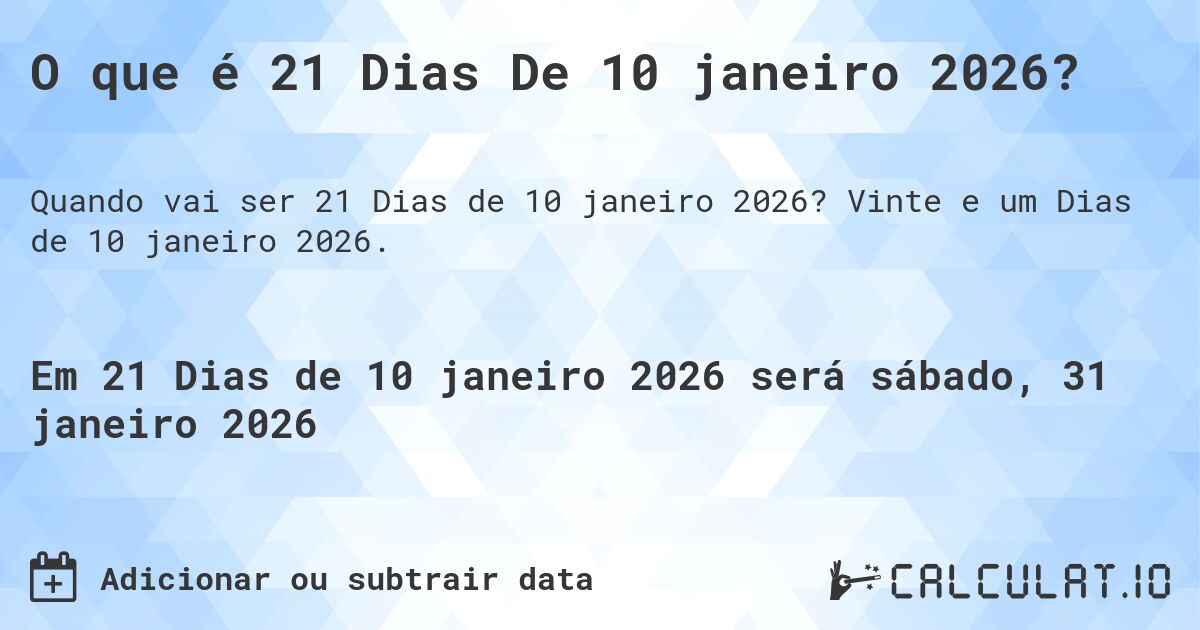O que é 21 Dias De 10 janeiro 2026?. Vinte e um Dias de 10 janeiro 2026.