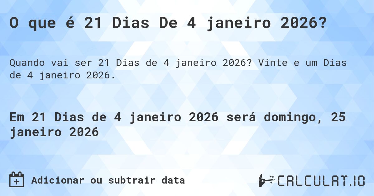O que é 21 Dias De 4 janeiro 2026?. Vinte e um Dias de 4 janeiro 2026.