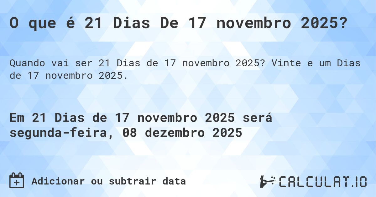 O que é 21 Dias De 17 novembro 2025?. Vinte e um Dias de 17 novembro 2025.