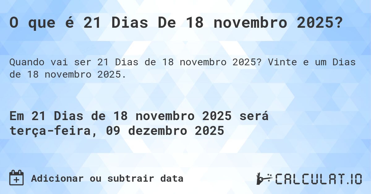 O que é 21 Dias De 18 novembro 2025?. Vinte e um Dias de 18 novembro 2025.