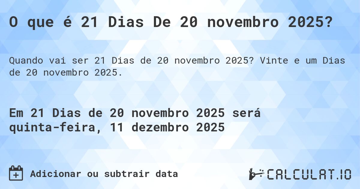 O que é 21 Dias De 20 novembro 2025?. Vinte e um Dias de 20 novembro 2025.