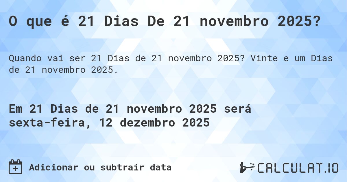O que é 21 Dias De 21 novembro 2025?. Vinte e um Dias de 21 novembro 2025.