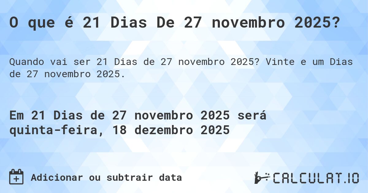 O que é 21 Dias De 27 novembro 2025?. Vinte e um Dias de 27 novembro 2025.