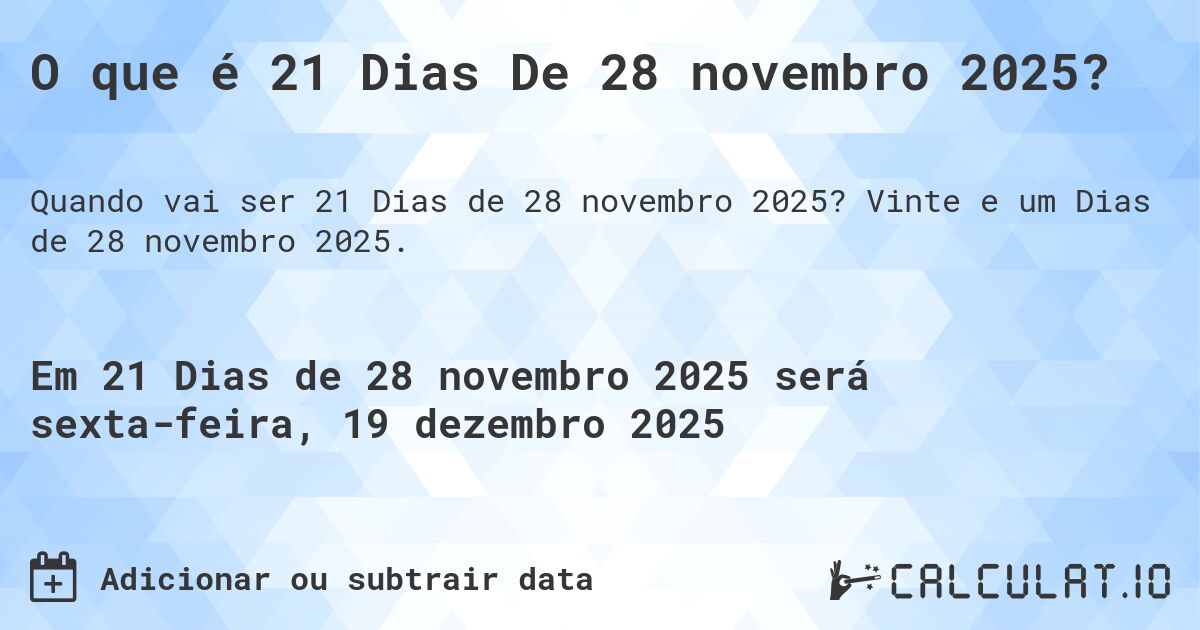 O que é 21 Dias De 28 novembro 2025?. Vinte e um Dias de 28 novembro 2025.