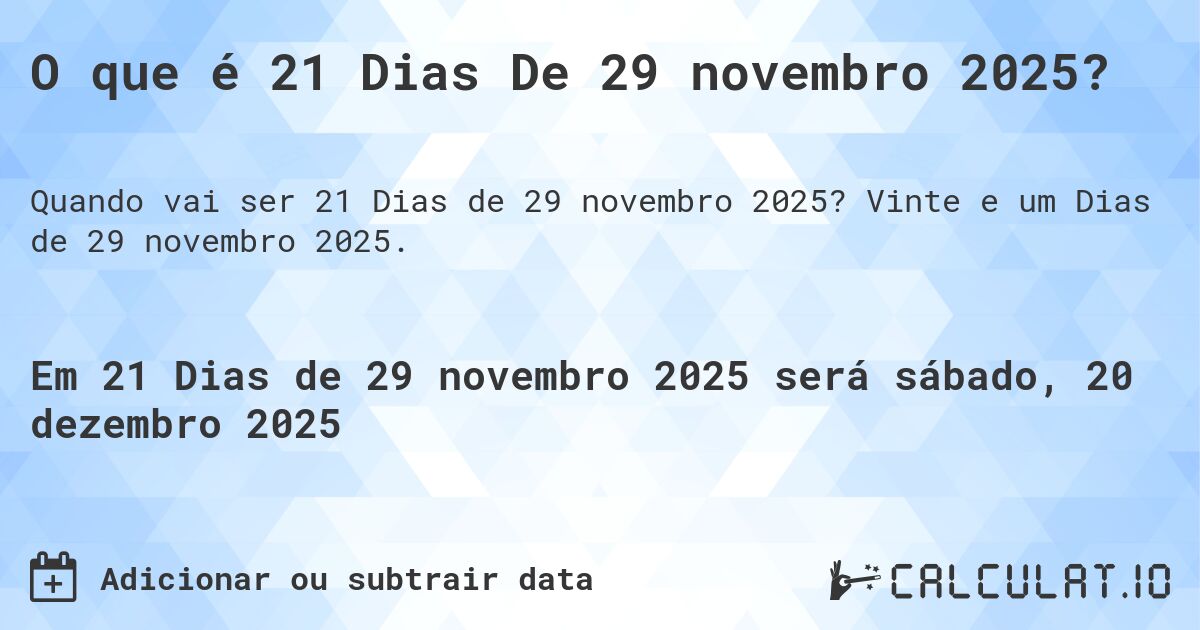O que é 21 Dias De 29 novembro 2025?. Vinte e um Dias de 29 novembro 2025.