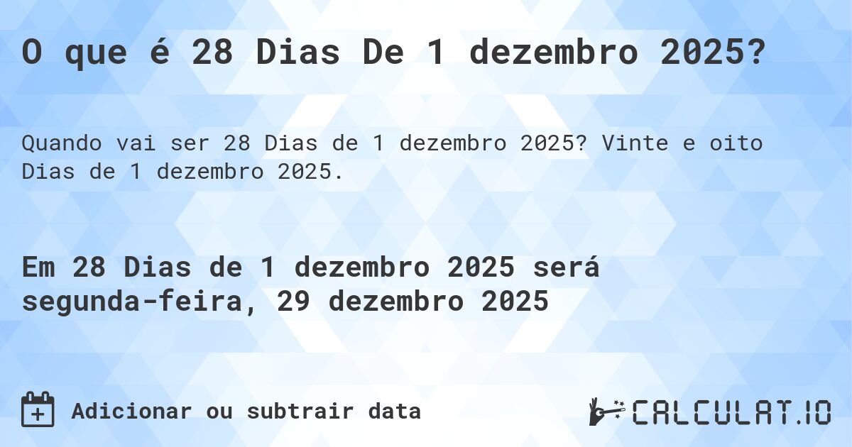 O que é 28 Dias De 1 dezembro 2025?. Vinte e oito Dias de 1 dezembro 2025.