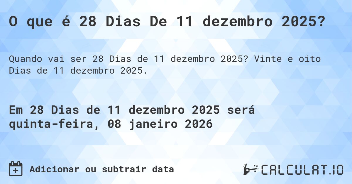O que é 28 Dias De 11 dezembro 2025?. Vinte e oito Dias de 11 dezembro 2025.