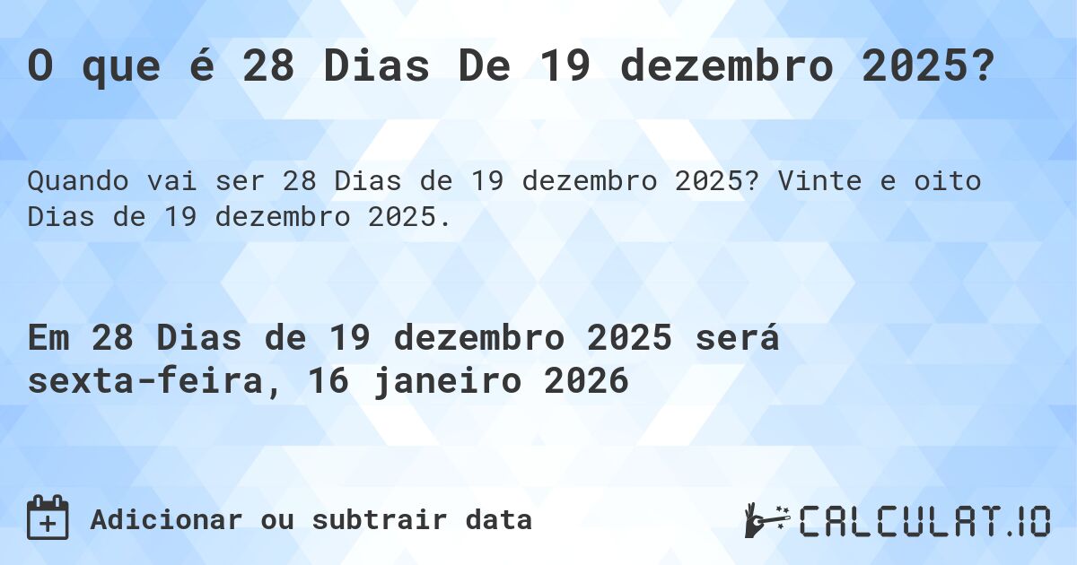 O que é 28 Dias De 19 dezembro 2025?. Vinte e oito Dias de 19 dezembro 2025.