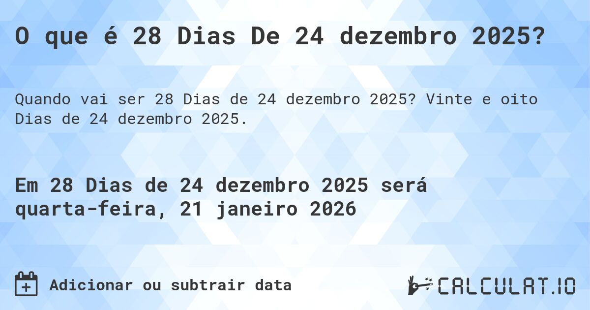 O que é 28 Dias De 24 dezembro 2025?. Vinte e oito Dias de 24 dezembro 2025.