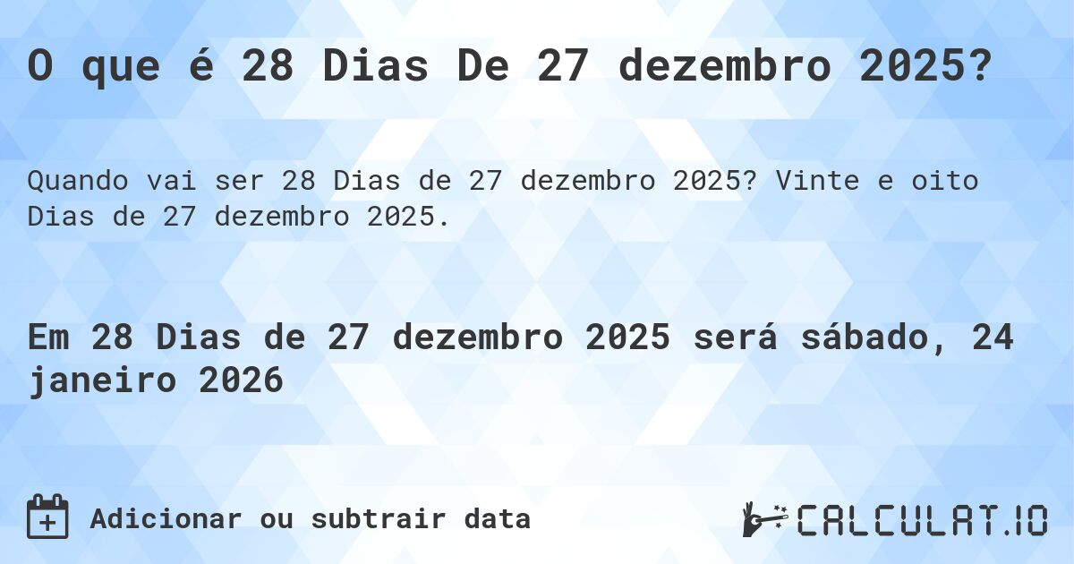 O que é 28 Dias De 27 dezembro 2025?. Vinte e oito Dias de 27 dezembro 2025.