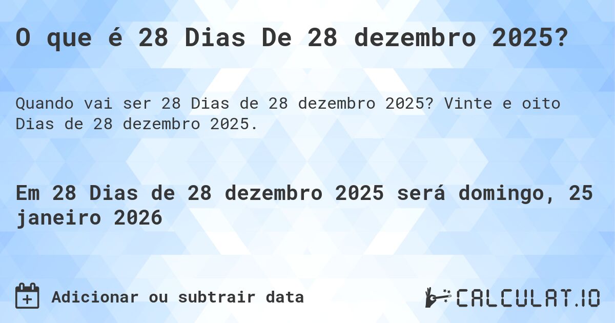 O que é 28 Dias De 28 dezembro 2025?. Vinte e oito Dias de 28 dezembro 2025.