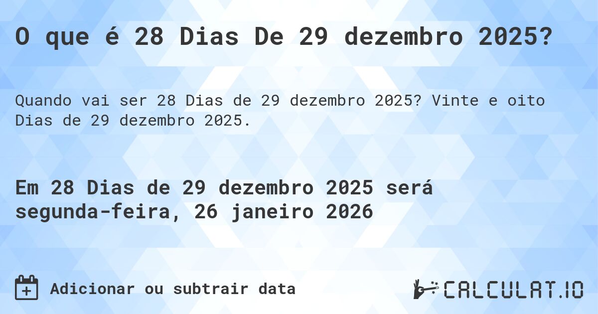 O que é 28 Dias De 29 dezembro 2025?. Vinte e oito Dias de 29 dezembro 2025.