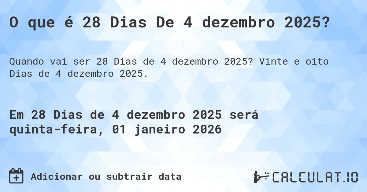 O que é 28 Dias De 4 dezembro 2025?. Vinte e oito Dias de 4 dezembro 2025.
