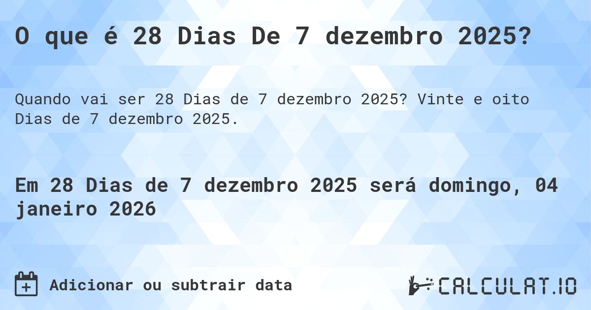 O que é 28 Dias De 7 dezembro 2025?. Vinte e oito Dias de 7 dezembro 2025.