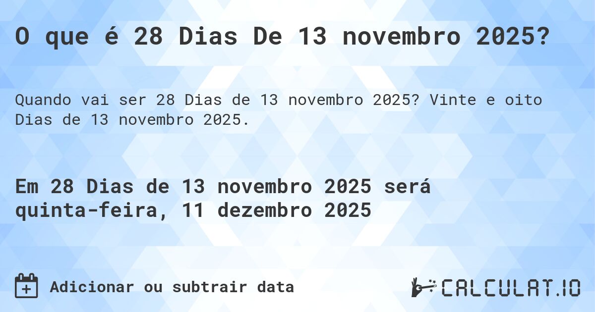 O que é 28 Dias De 13 novembro 2025?. Vinte e oito Dias de 13 novembro 2025.
