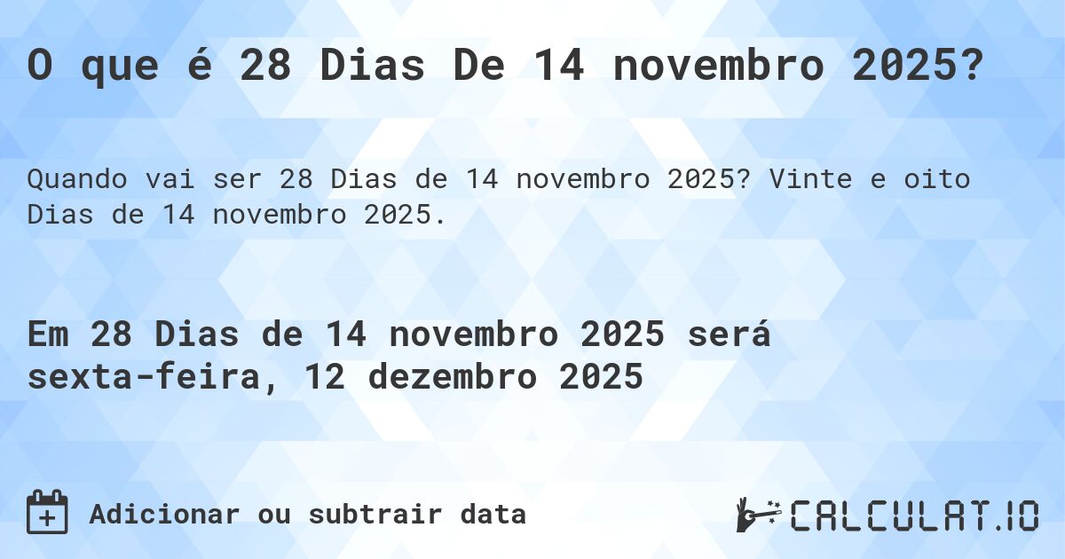 O que é 28 Dias De 14 novembro 2025?. Vinte e oito Dias de 14 novembro 2025.