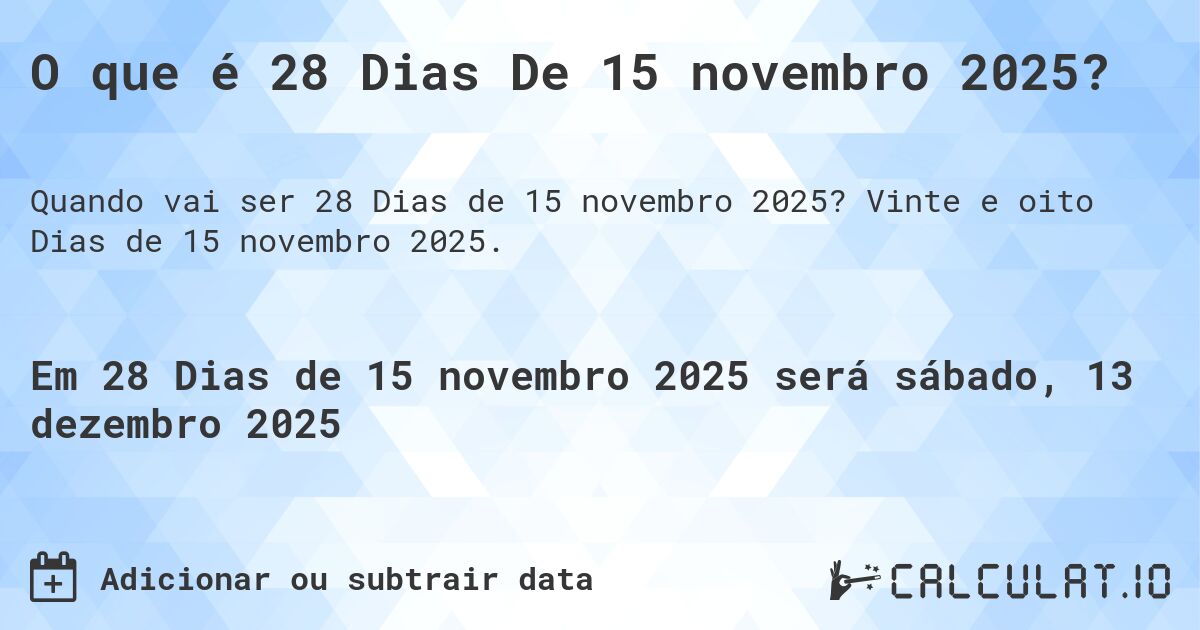 O que é 28 Dias De 15 novembro 2025?. Vinte e oito Dias de 15 novembro 2025.