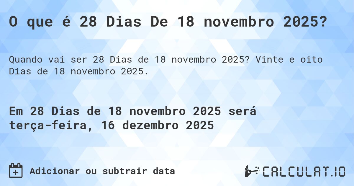 O que é 28 Dias De 18 novembro 2025?. Vinte e oito Dias de 18 novembro 2025.