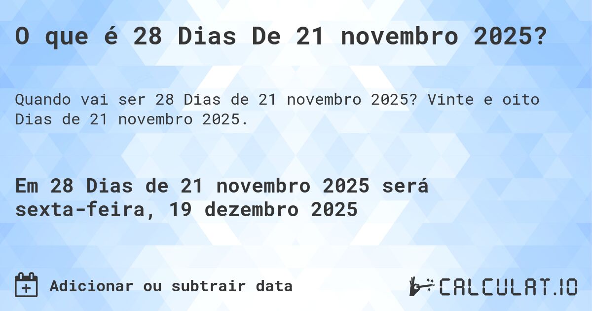 O que é 28 Dias De 21 novembro 2025?. Vinte e oito Dias de 21 novembro 2025.