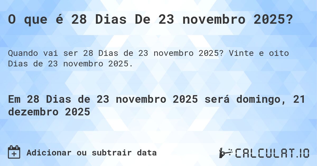 O que é 28 Dias De 23 novembro 2025?. Vinte e oito Dias de 23 novembro 2025.