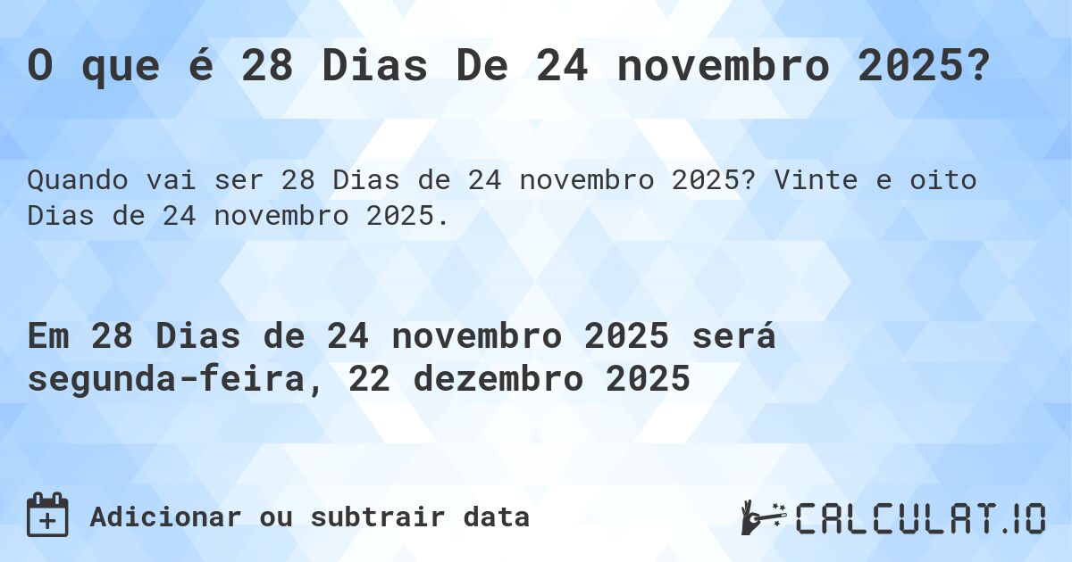 O que é 28 Dias De 24 novembro 2025?. Vinte e oito Dias de 24 novembro 2025.