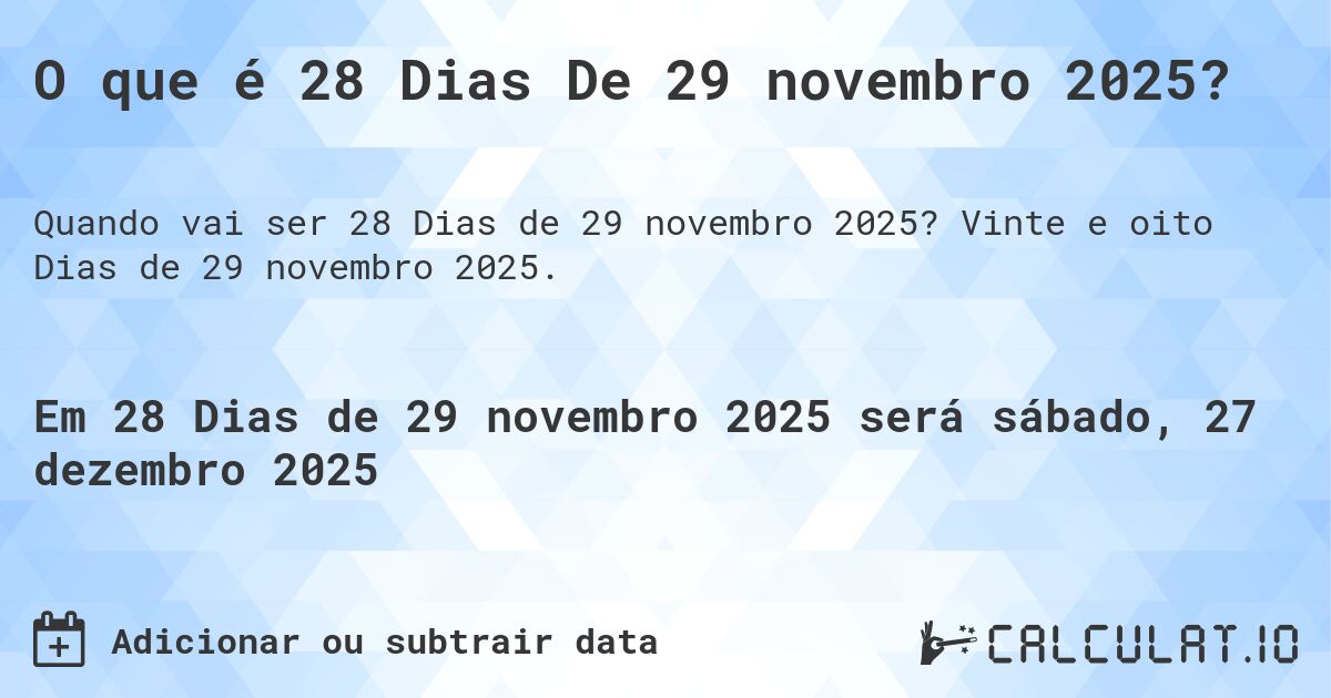 O que é 28 Dias De 29 novembro 2025?. Vinte e oito Dias de 29 novembro 2025.