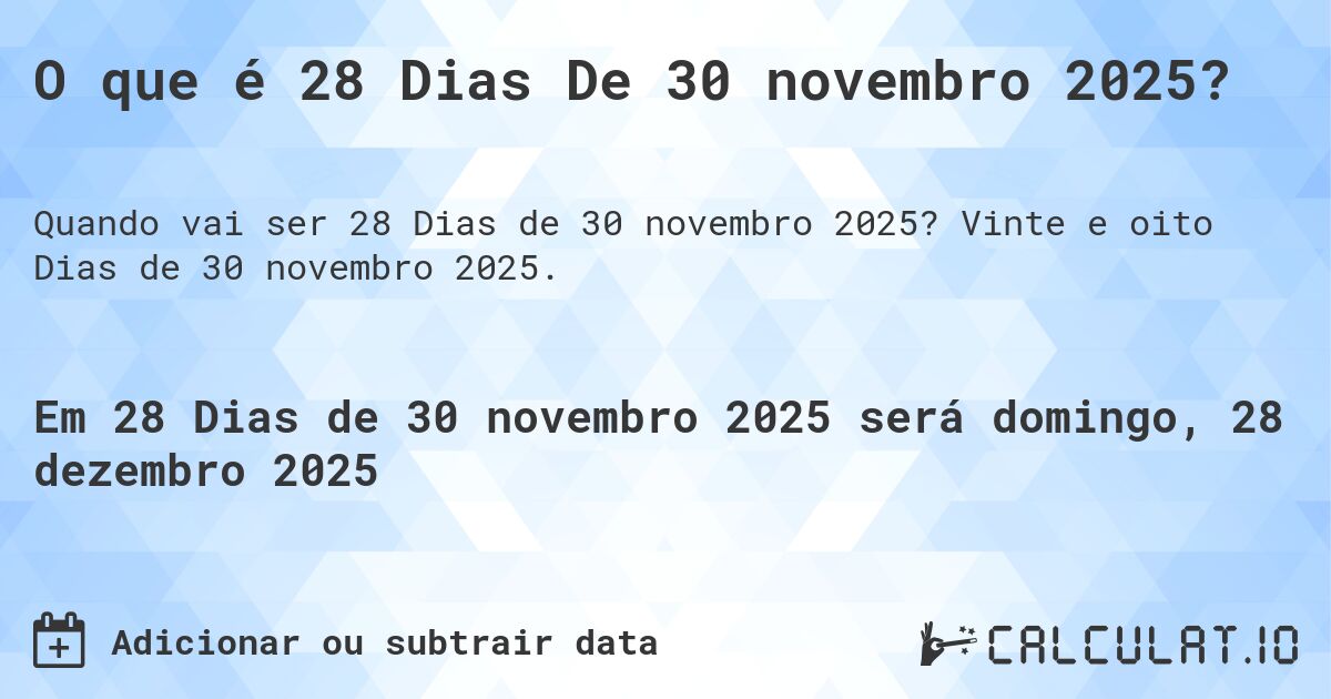 O que é 28 Dias De 30 novembro 2025?. Vinte e oito Dias de 30 novembro 2025.