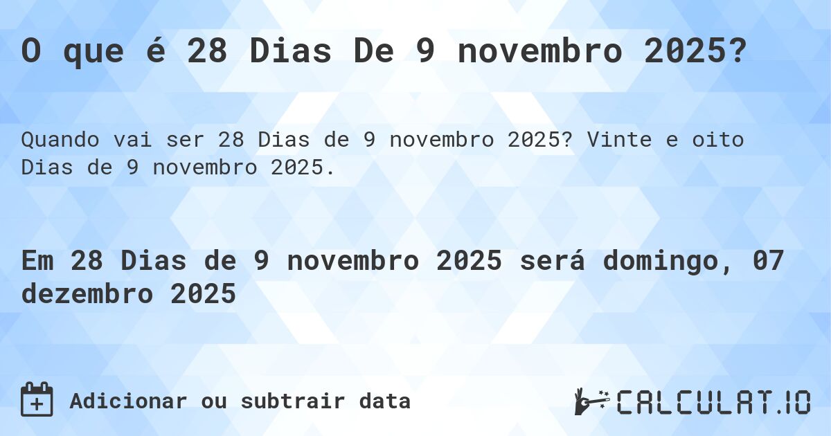O que é 28 Dias De 9 novembro 2025?. Vinte e oito Dias de 9 novembro 2025.