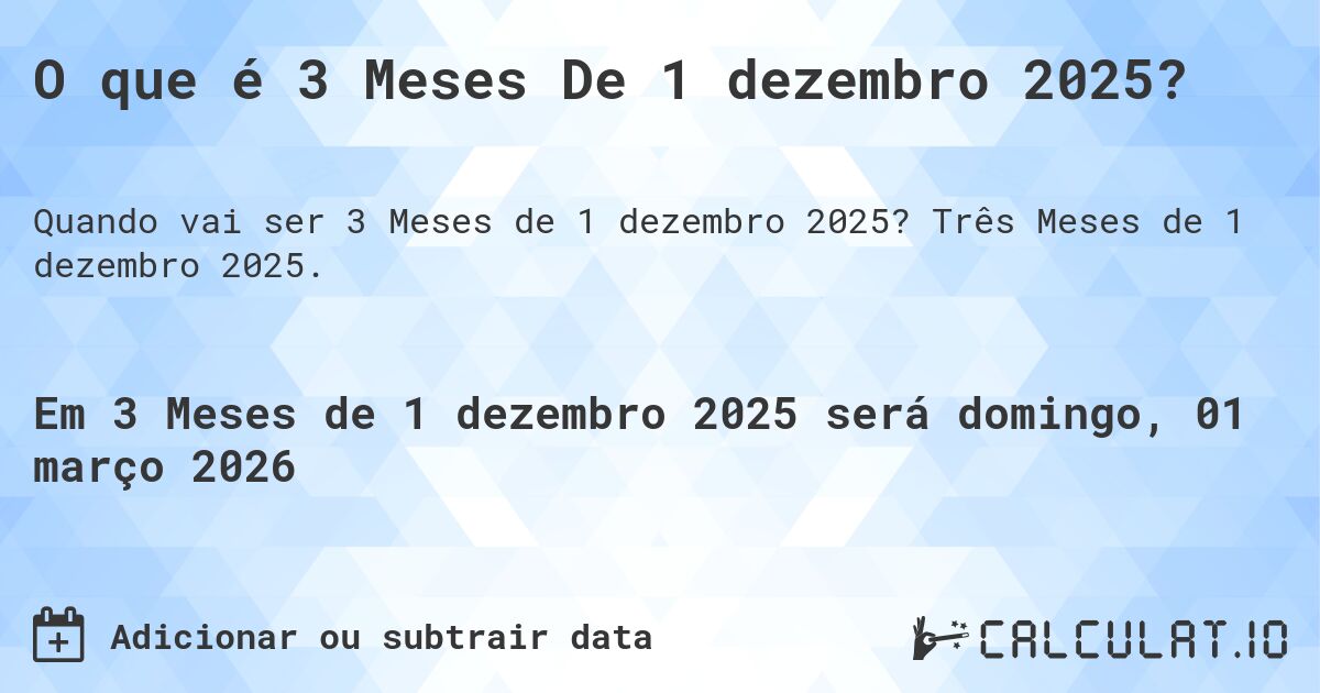 O que é 3 Meses De 1 dezembro 2025?. Três Meses de 1 dezembro 2025.