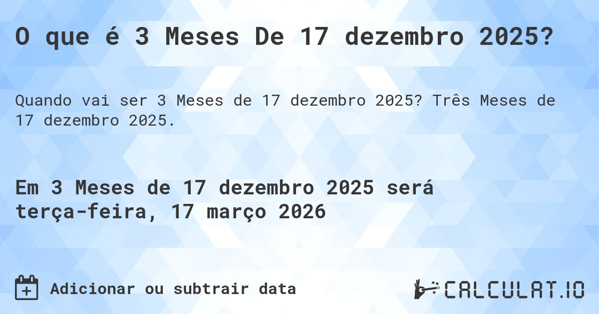 O que é 3 Meses De 17 dezembro 2025?. Três Meses de 17 dezembro 2025.