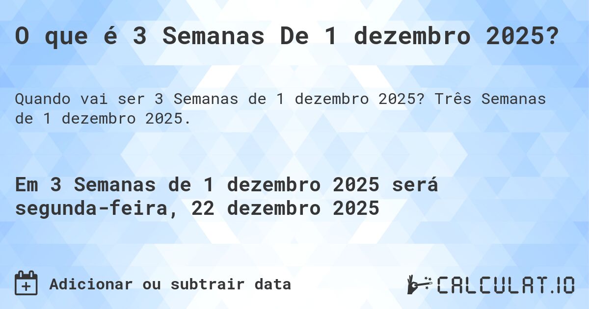 O que é 3 Semanas De 1 dezembro 2025?. Três Semanas de 1 dezembro 2025.
