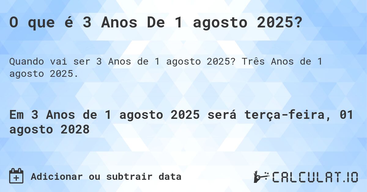 O que é 3 Anos De 1 agosto 2025?. Três Anos de 1 agosto 2025.