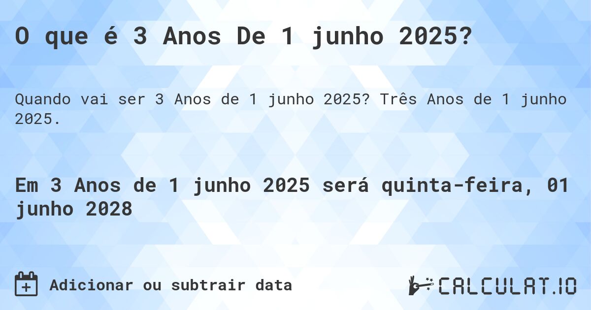 O que é 3 Anos De 1 junho 2025?. Três Anos de 1 junho 2025.
