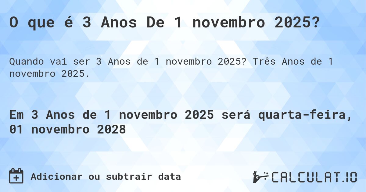 O que é 3 Anos De 1 novembro 2025?. Três Anos de 1 novembro 2025.