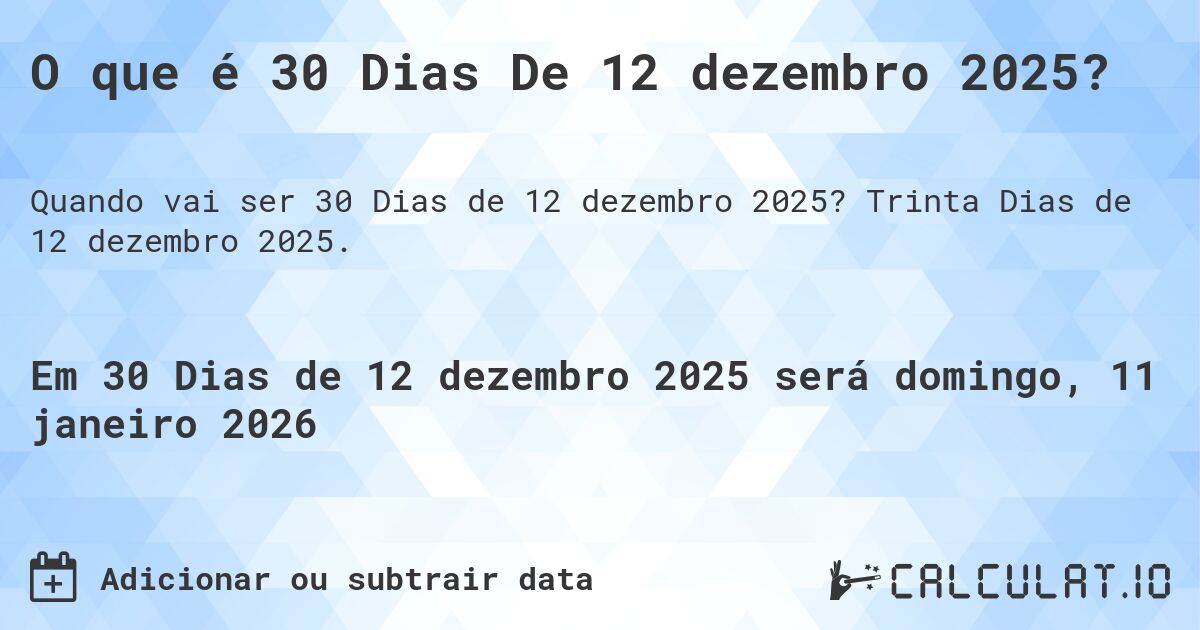 O que é 30 Dias De 12 dezembro 2025?. Trinta Dias de 12 dezembro 2025.