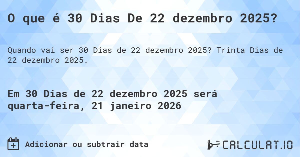 O que é 30 Dias De 22 dezembro 2025?. Trinta Dias de 22 dezembro 2025.