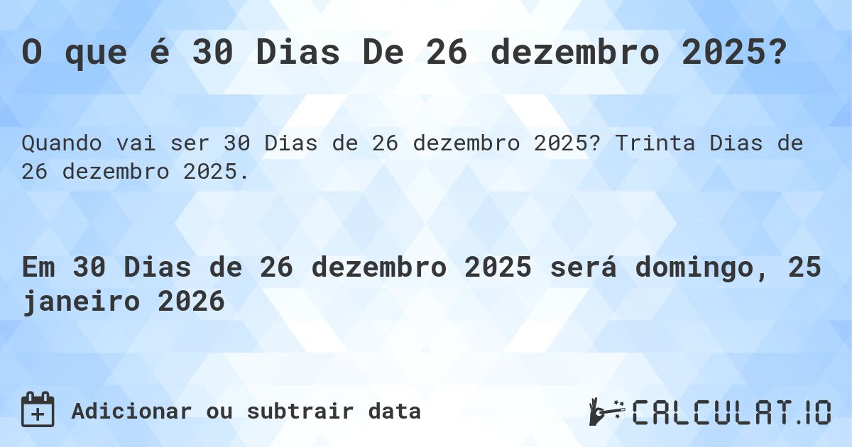 O que é 30 Dias De 26 dezembro 2025?. Trinta Dias de 26 dezembro 2025.