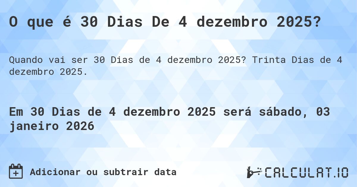 O que é 30 Dias De 4 dezembro 2025?. Trinta Dias de 4 dezembro 2025.
