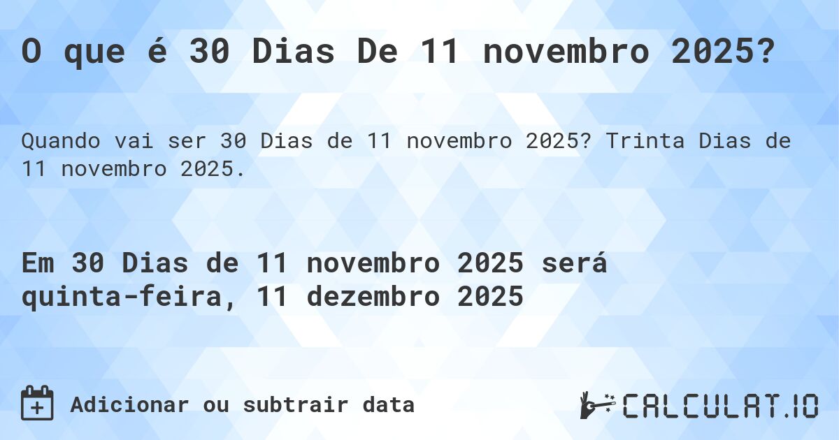 O que é 30 Dias De 11 novembro 2025?. Trinta Dias de 11 novembro 2025.