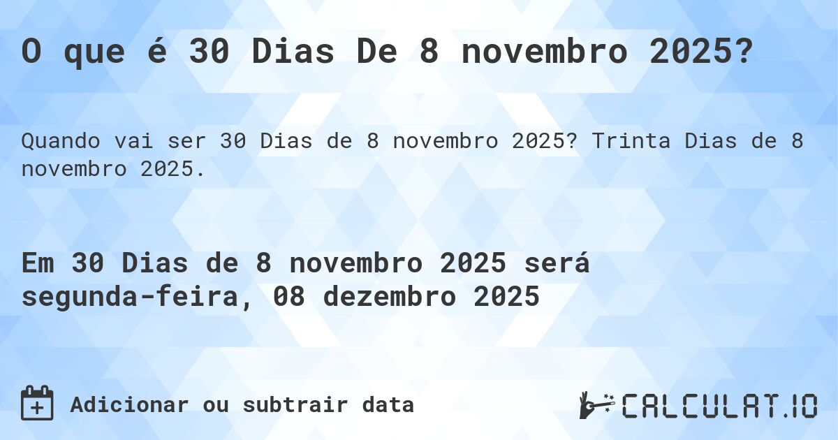 O que é 30 Dias De 8 novembro 2025?. Trinta Dias de 8 novembro 2025.