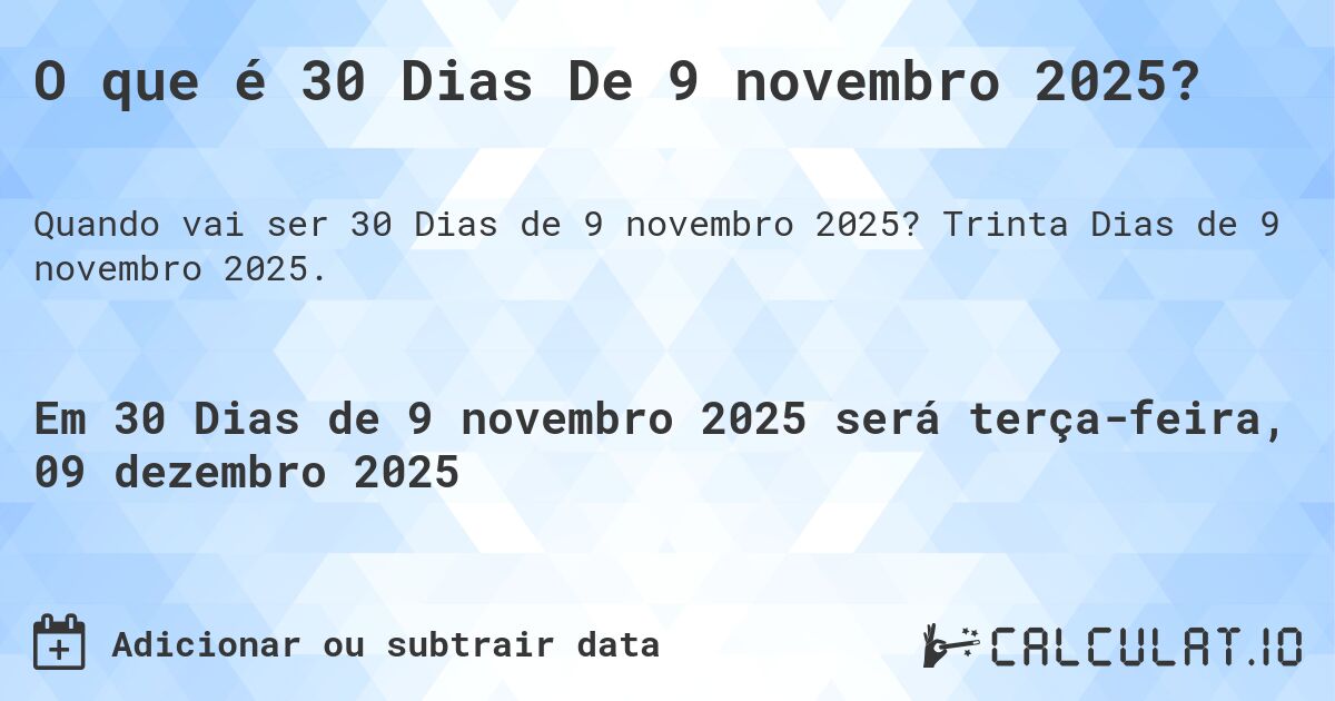 O que é 30 Dias De 9 novembro 2025?. Trinta Dias de 9 novembro 2025.
