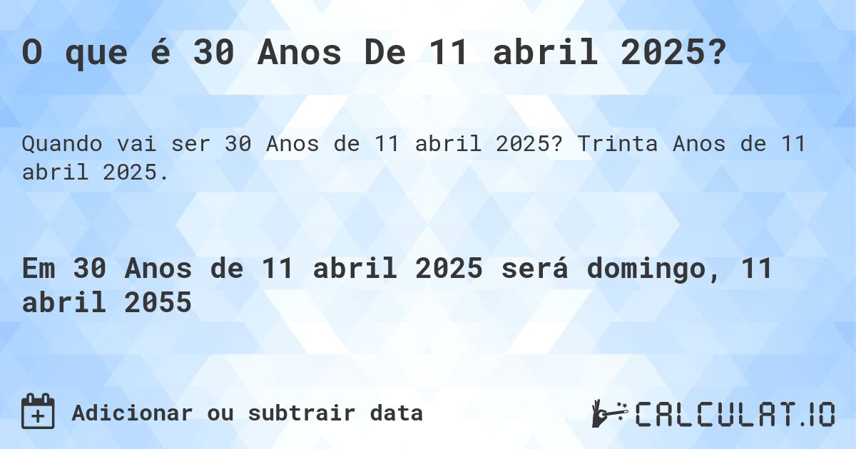 O que é 30 Anos De 11 abril 2025?. Trinta Anos de 11 abril 2025.