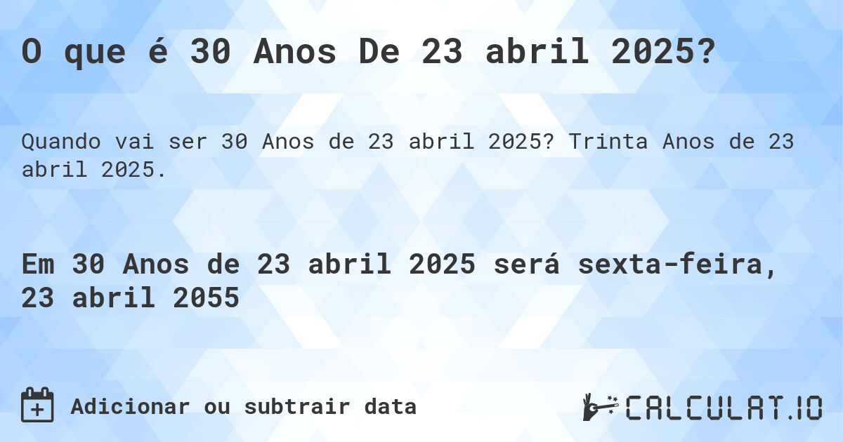 O que é 30 Anos De 23 abril 2025?. Trinta Anos de 23 abril 2025.
