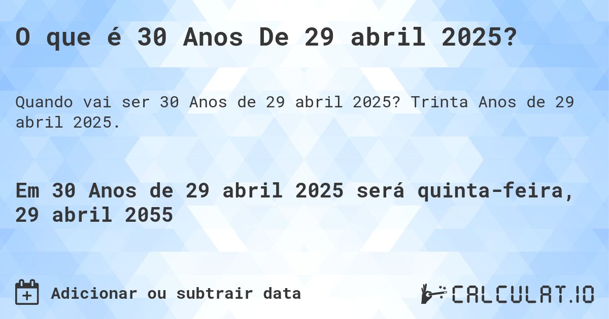 O que é 30 Anos De 29 abril 2025?. Trinta Anos de 29 abril 2025.