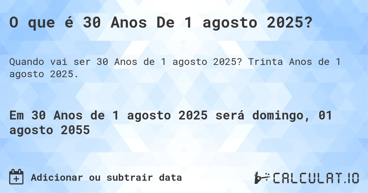 O que é 30 Anos De 1 agosto 2025?. Trinta Anos de 1 agosto 2025.