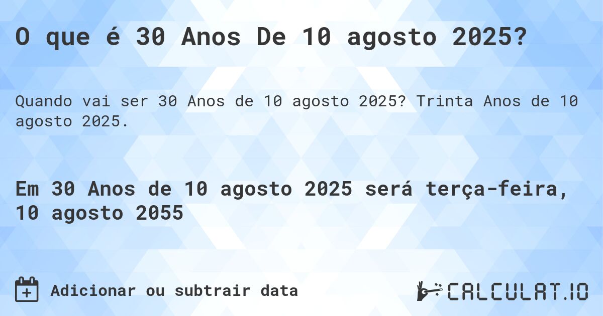 O que é 30 Anos De 10 agosto 2025?. Trinta Anos de 10 agosto 2025.