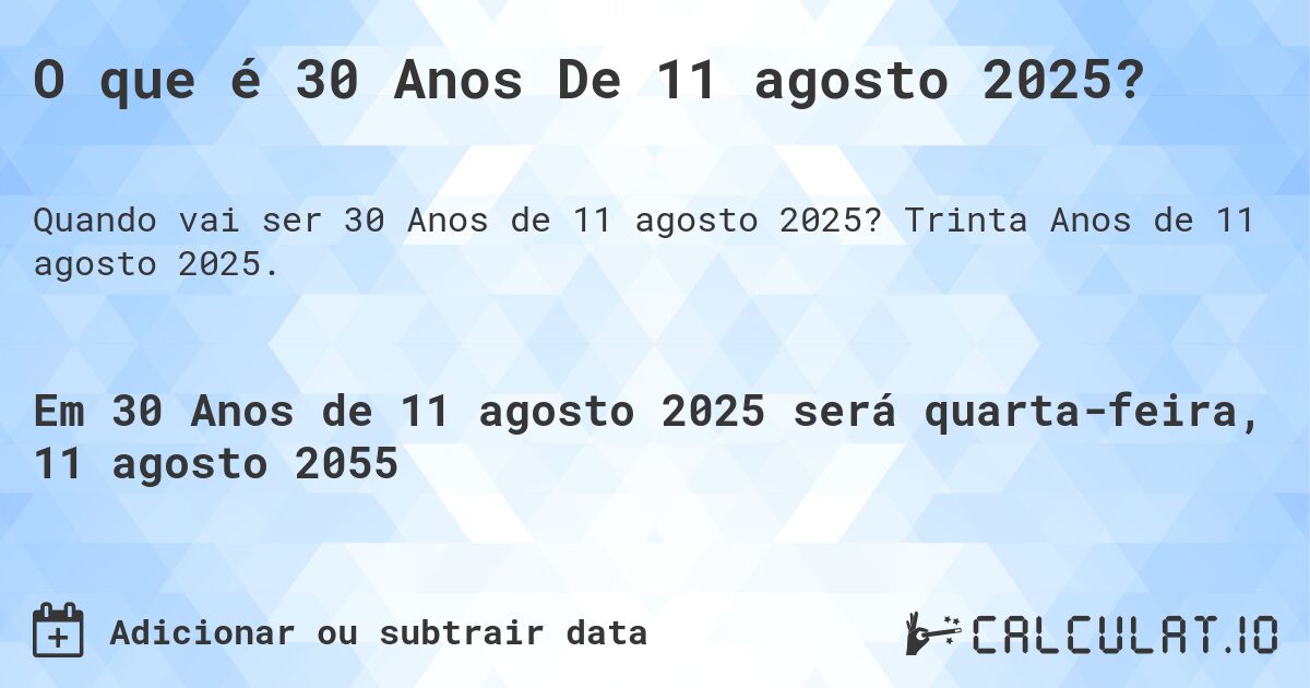 O que é 30 Anos De 11 agosto 2025?. Trinta Anos de 11 agosto 2025.
